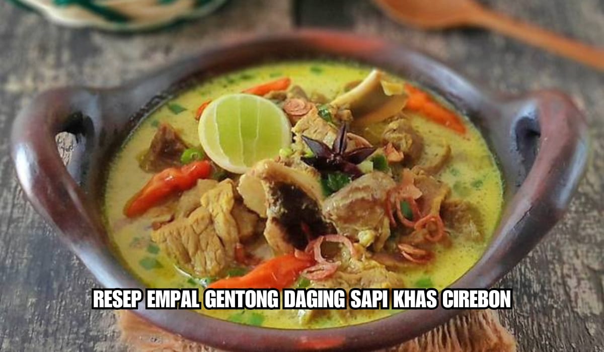 Empuk Gurih! Inilah Empal Gentong Daging Sapi Khas Cirebon, Dijamin Bikin Habis Nasi