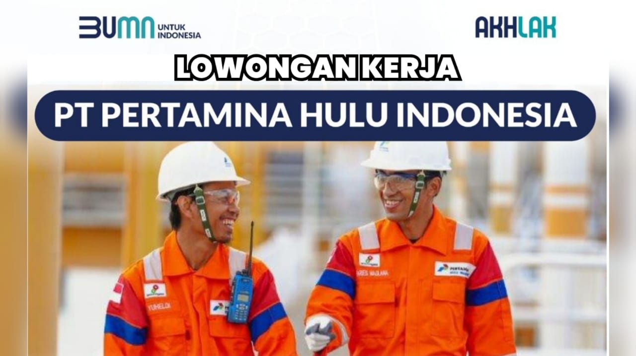 Lowongan Kerja BUMN: PT Pertamina Hulu Indonesia Butuh Tenaga Kontrak Environmental Engineer Cek di Sini!