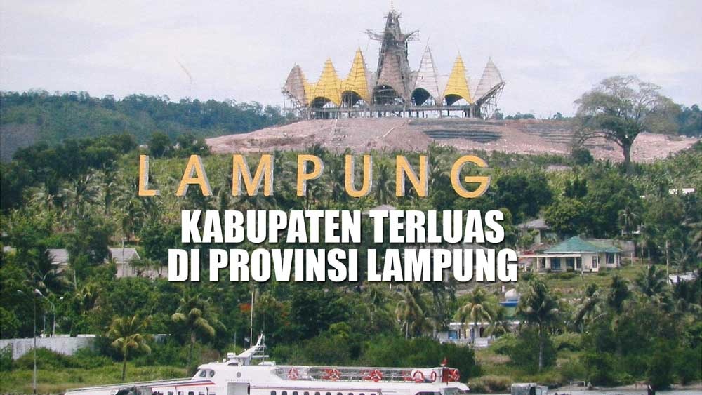 Ini 5 Kabupaten Terluas di Provinsi Lampung, Ada Daerah yang Luasnya Menyusut