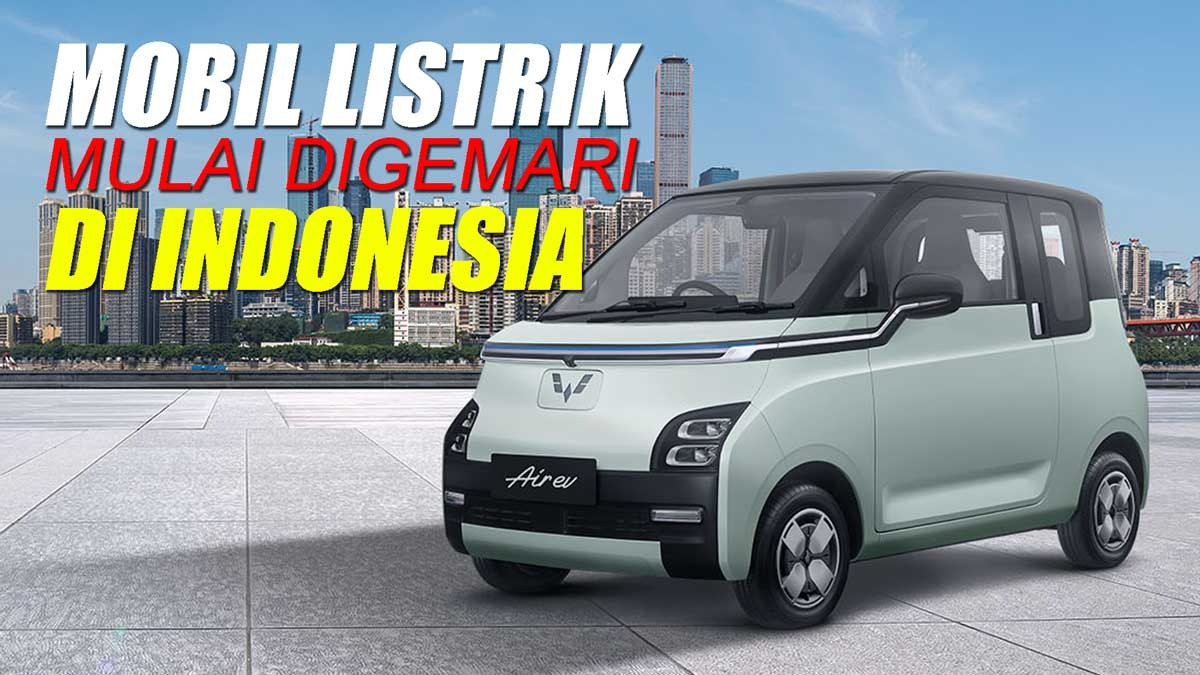 Mobil Listrik Mulai Banyak Digemari di Indonesia, Mengapa?