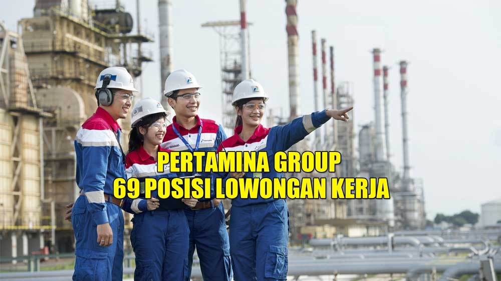Ada 69 Posisi Jabatan! BUMN PT Pertamina (Persero) Group Buka Lowongan Kerja Besar-besaran!  Ini Cara Lamarnya