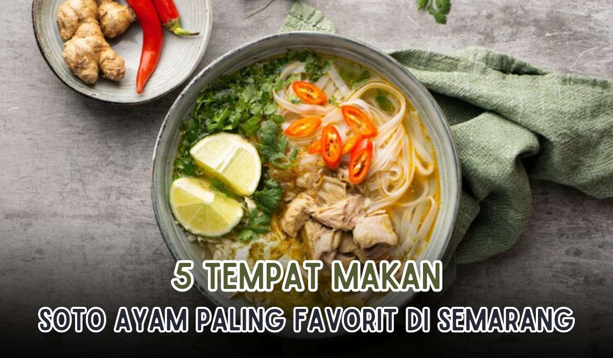 5 Tempat Makan Soto Ayam Paling Favorit di Semarang, Sekali Cicip Bikin Kamu Gak Berhenti Makan!