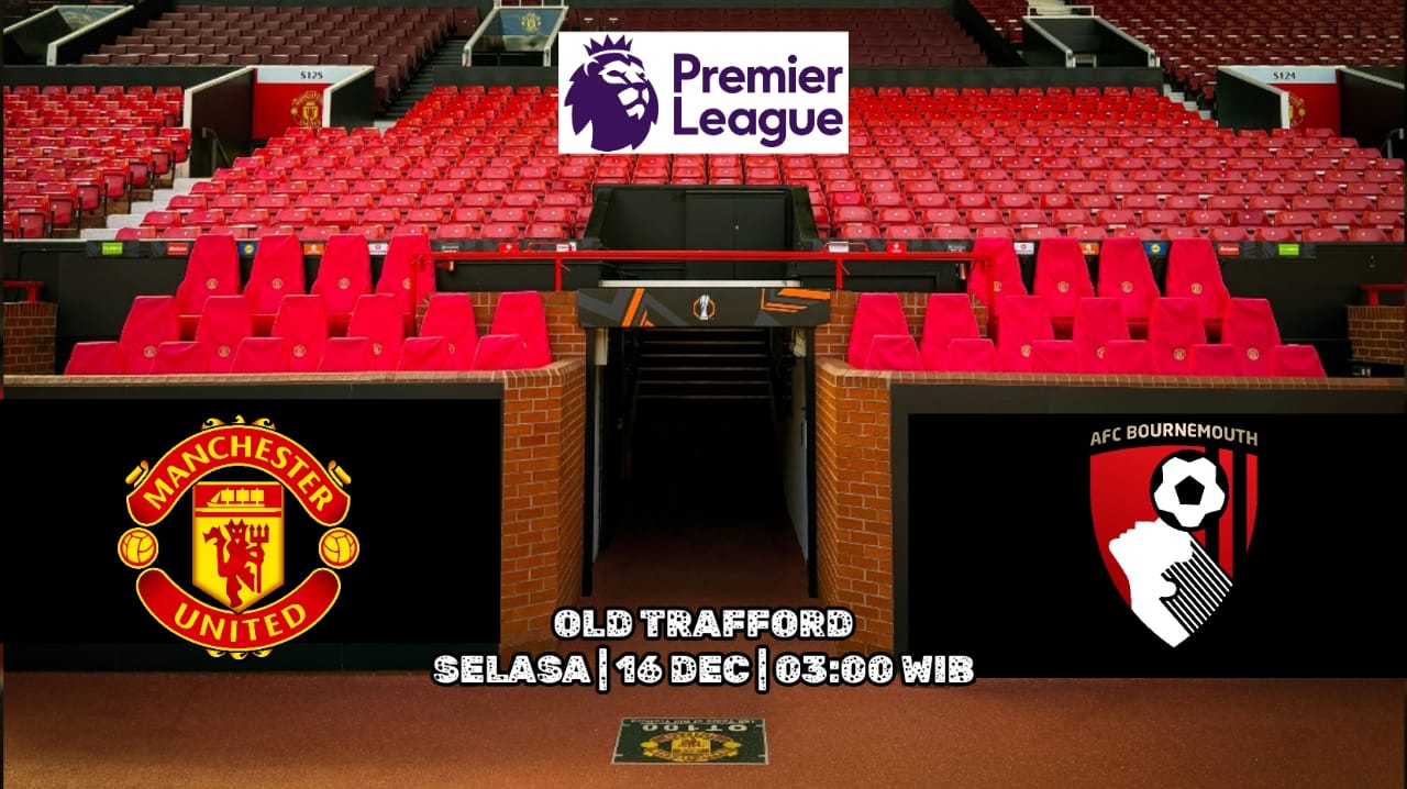 Manchester United vs Bournemouth: Mengincar Kemenangan di Laga Penutup Pekan ke-16 Liga Premier