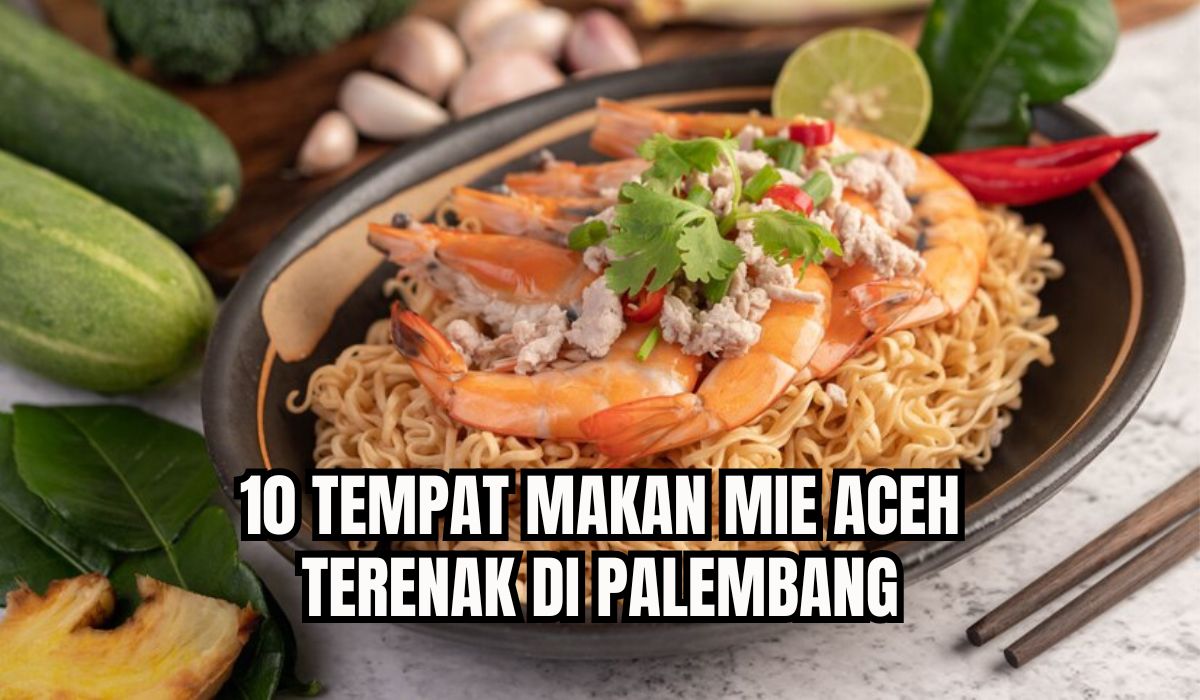 10 Tempat Makan Mie Aceh di Palembang yang  Lezatnya Otentik dan Murah, Lengkap Alamat dan Harganya! 