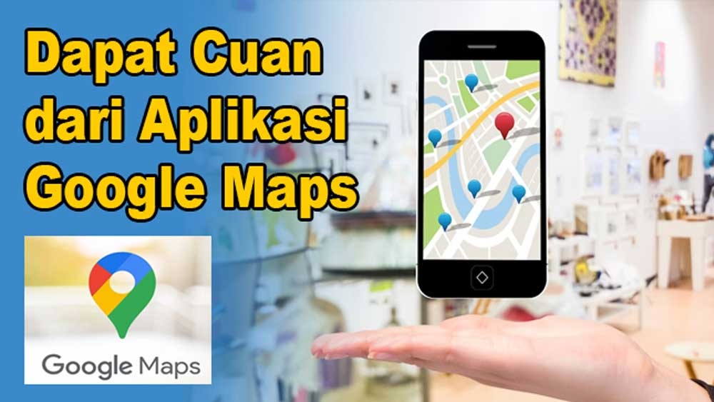 Modal Smartphone Dapat Cuan dari Aplikasi Google Maps, Begini Triknya