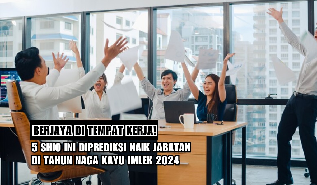 Berjaya di Tempat Kerja! 5 Shio Ini Diprediksi Bakal Naik Jabatan di Tahun Naga Kayu Imlek 2024!