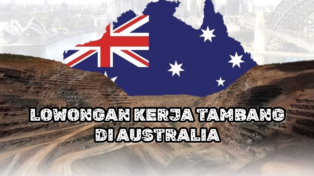 Lowongan Kerja Tambang Australia: Ada 6 Posisi Menarik Lulusan Semua Jurusan! dari Jaya Group Mining Pty Ltdt