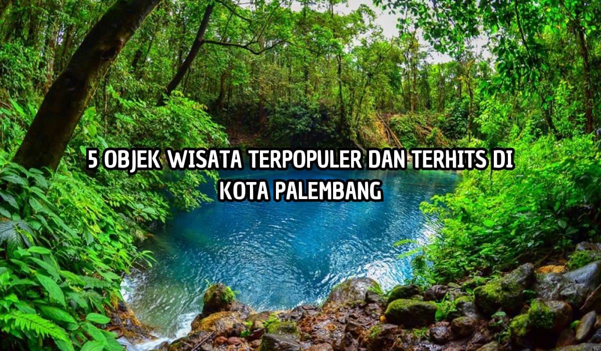 Sejuk dan Menenangkan! 5 Objek Wisata Ini Terpopuler di Palembang, Keliling Seharian Mana Cukup