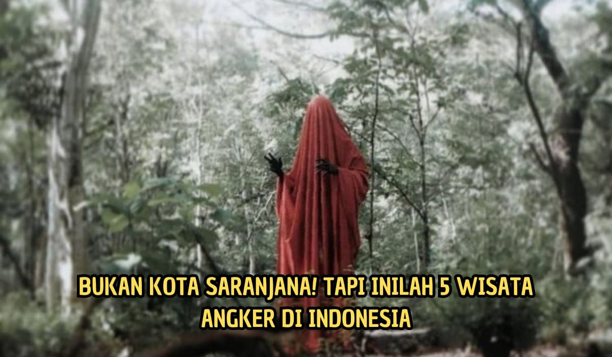 Bukan Saranjana! Tapi Inilah 5 Wisata Angker di Indonesia, Berani Kesini?