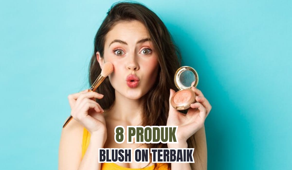 8 Produk Blush On yang Bikin Wajah Makin Merona, Bisa Bikin Wajah Cantik Natural