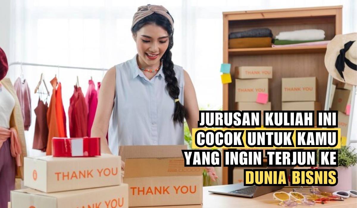 Ingin Jadi Pengusaha Sukses? Jurusan Kuliah Ini Cocok Untuk yang Ingin Terjun Ke Dunia Bisnis, Apa Saja?