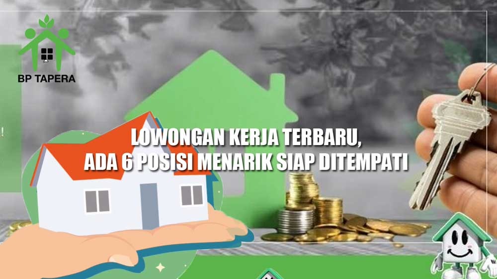 Simak Cara Daftarnya! BP Tapera Buka Lowongan Kerja Terbaru, Ada 6 Posisi Menarik Siap Ditempati