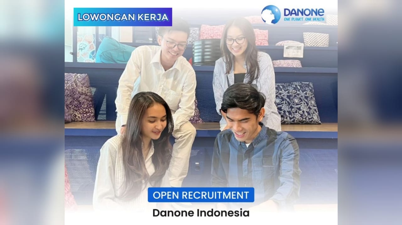 Lowongan Kerja Terbaru Untuk Fresh Greduate Jurusan Apapun dari Perusahaan Global Danone Indonesia