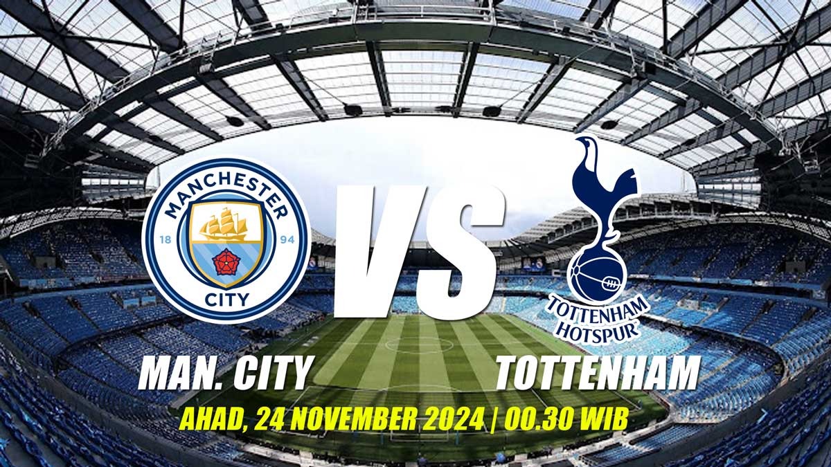 Liga Premier Manchester City vs Tottenham Hotspur-Preview, Kabar Tim, Susunan Pemain dan Prediksi Skor