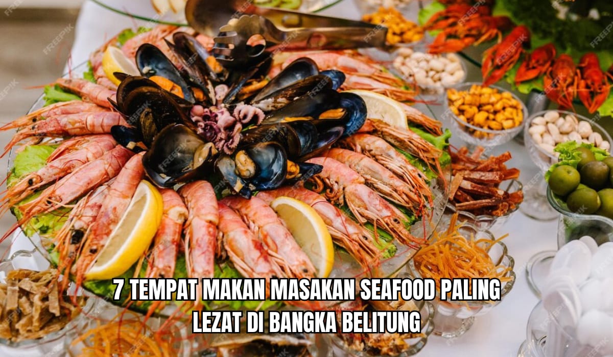 Bumbunya Lebih Terasa, Ini 7 Wisata Kuliner Seafood di Bangka Belitung yang Patut Dicoba Saat Liburan