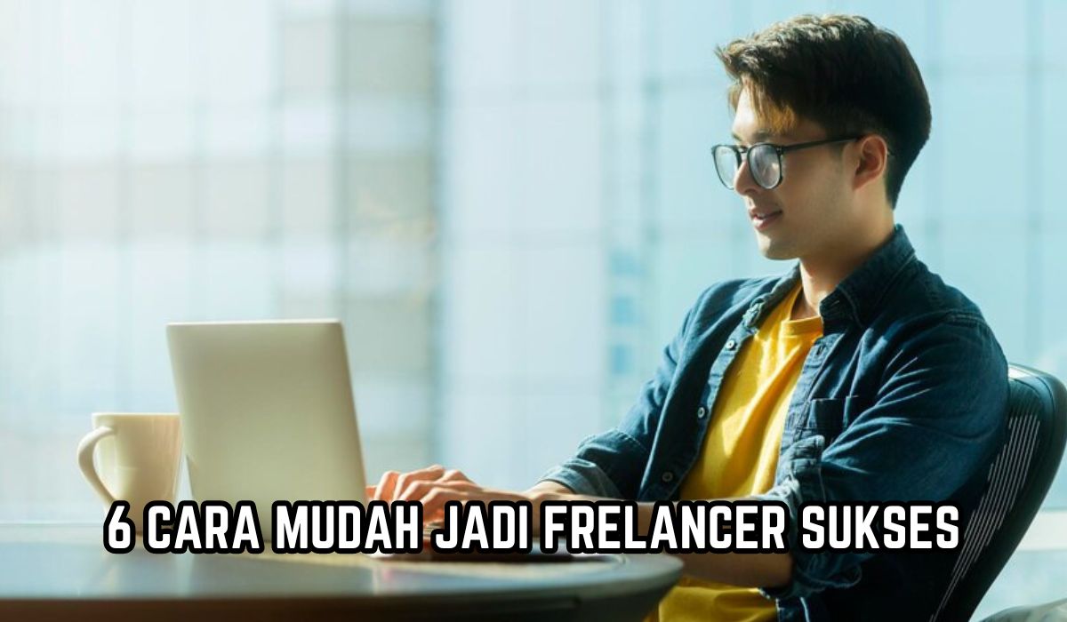 Pemula Wajib Tahu! Ini 6 Cara Mudah Jadi Freelancer Sukses, Kerja Remote Bisa Untung Besar!