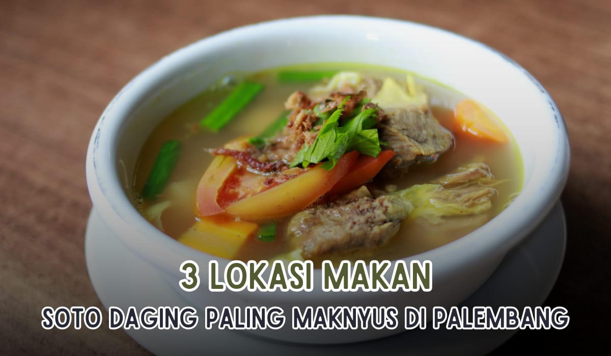 3 Tempat Makan Soto Daging Paling Enak di Kota Palembang, Daging Melimpah dan Kaya akan Cita Rasa!