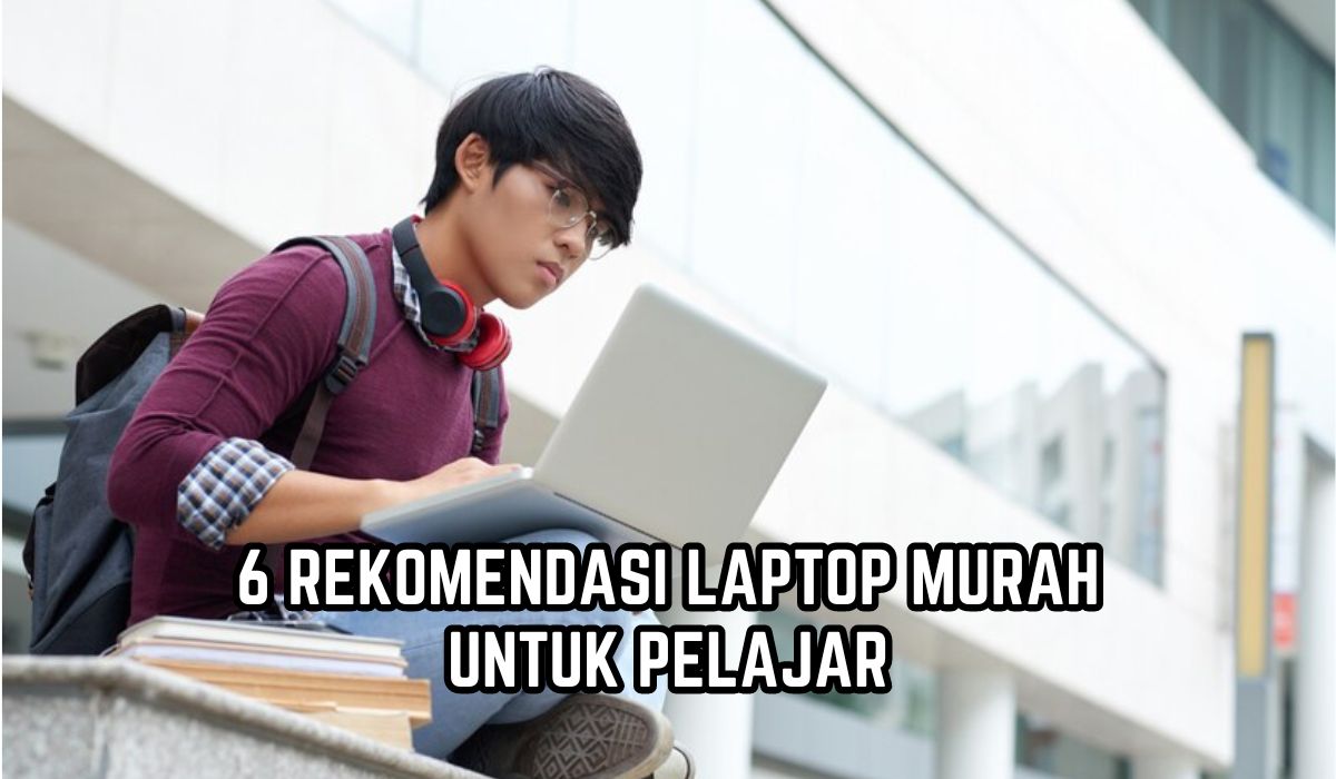 6 Rekomendasi Laptop Murah untuk Pelajar, Harga Mulai Rp1,8 Jutaan, Ini Spesifikasi Lengkapnya