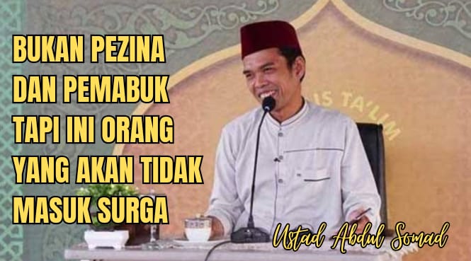 Bukan Pezina dan Pemabuk Orang yang Tidak Masuk Dalam Surga, Tapi ini Penjelasan Ustad Abdul Somad