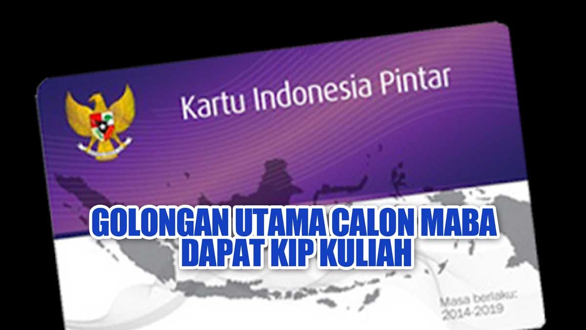 Inilah 4 Golongan Utama Calon MABA yang Berpeluang Mendapatkan Bantuan KIP Kuliah 2024, Buruan Yuk Daftar!