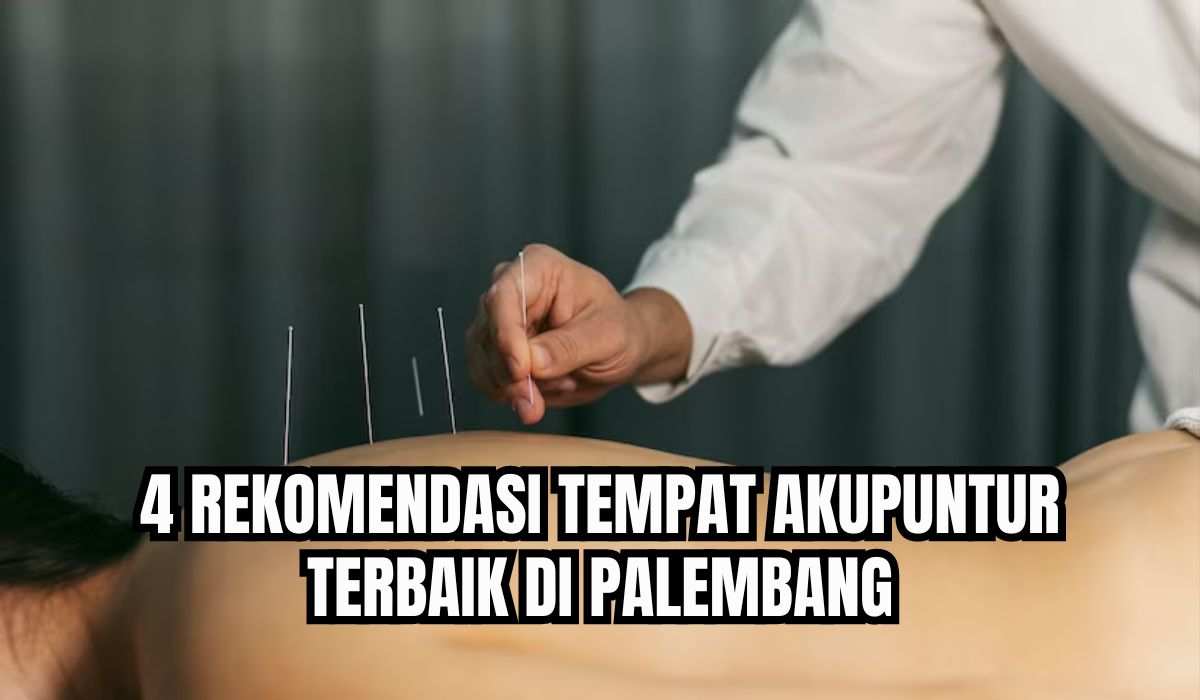 4 Rekomendasi Tempat Akupunktur di Palembang! Obati Berbagai Jenis Penyakit, Fasilitasnya Aman dan Nyaman