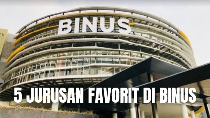 5 Jurusan Kuliah Favorit di Universitas Binus, Kampus Swasta Terbaik Versi QS WUR 2024!