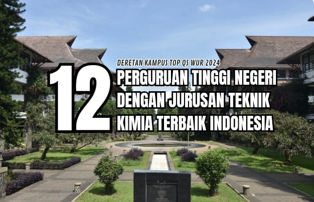 12 PTN Dengan Jurusan Teknik Kimia Terbaik di Indonesia, Deretan Kampus TOP QS WUR 2024