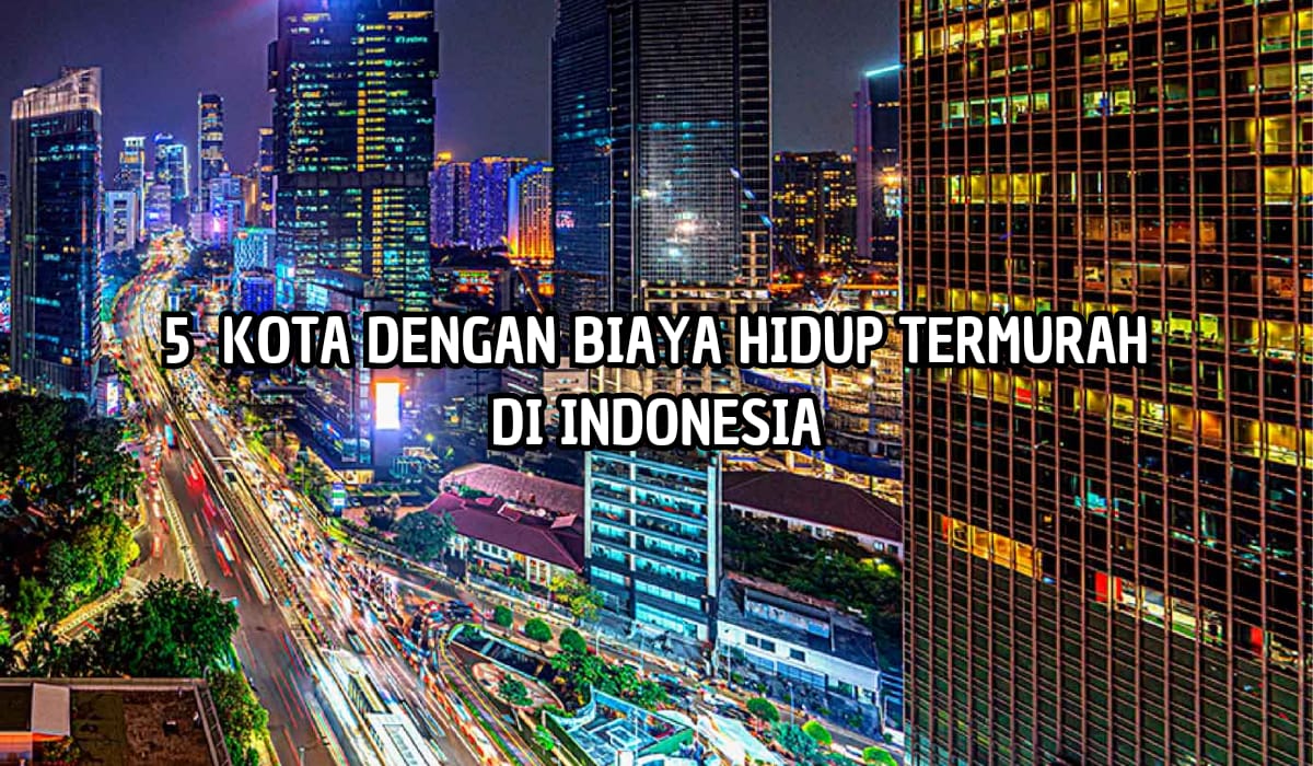 Biaya Makan Hanya Rp11 Ribu! 5 Kota ini Memiliki Biaya Hidup Termurah di Indonesia, Juaranya Bukan Jogja,Tapi?