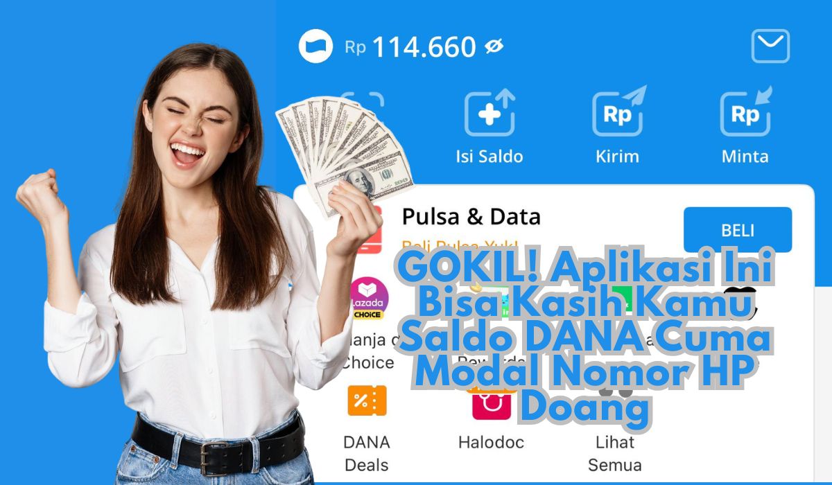 Modal Nomor HP Bisa Jadi Cuan? GOKIL! Ini Aplikasi Buat Dapetin Saldo DANA Gratis, Simak di Sini Yuk Bestie!