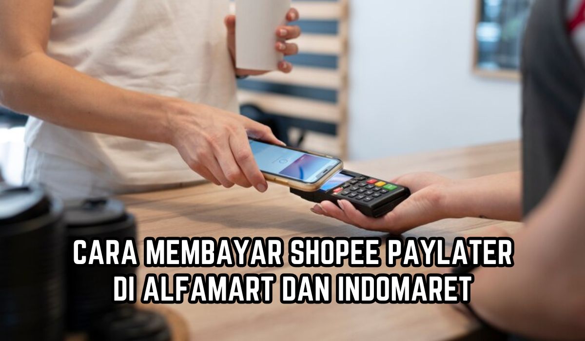  Cara Membayar Shopee PayLater di Alfamart dan Indomaret, Mudah dan Ringkas Begini Petunjuk dan Langkahnya 