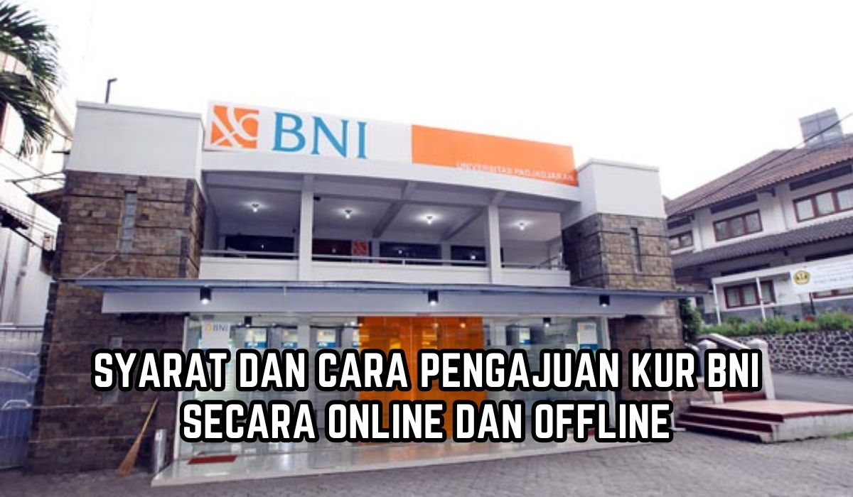 KUR BNI 2024 Bisa Cair Hingga Rp500 Juta, Syarat Mudah Bunganya Rendah, Ini Link Cara Daftarnya