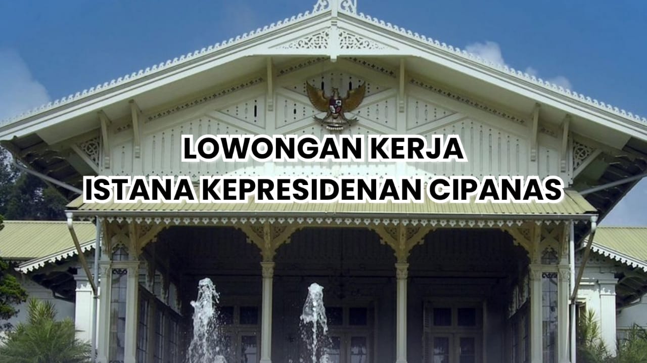 Istana Kepresidenan Cipanas Buka Lowongan Kerja Tenaga PPNPN Lulusan SMA SMK Begini Cara lamarnya!