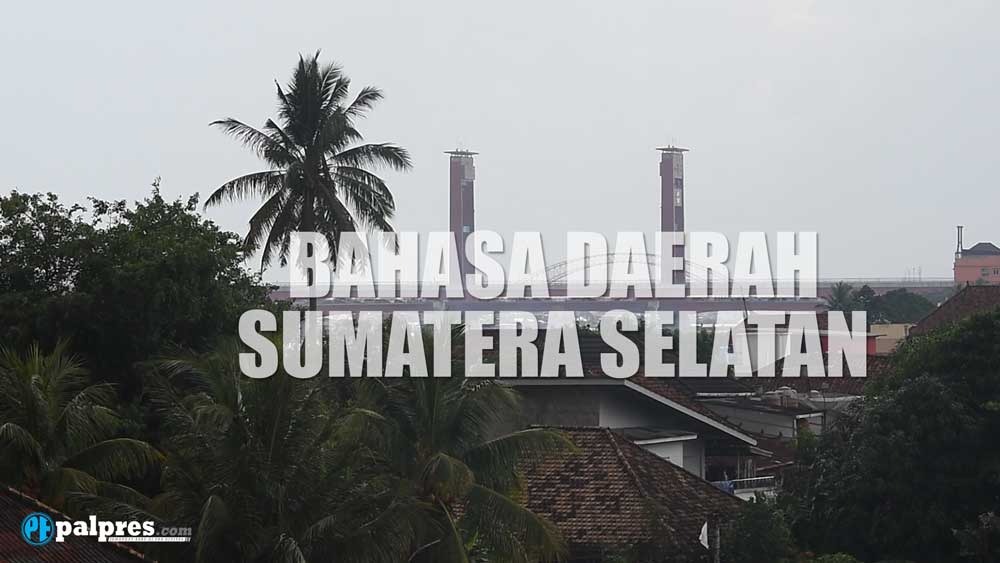 7 Bahasa Daerah di Sumatera Selatan yang Kamu Harus Tahu 