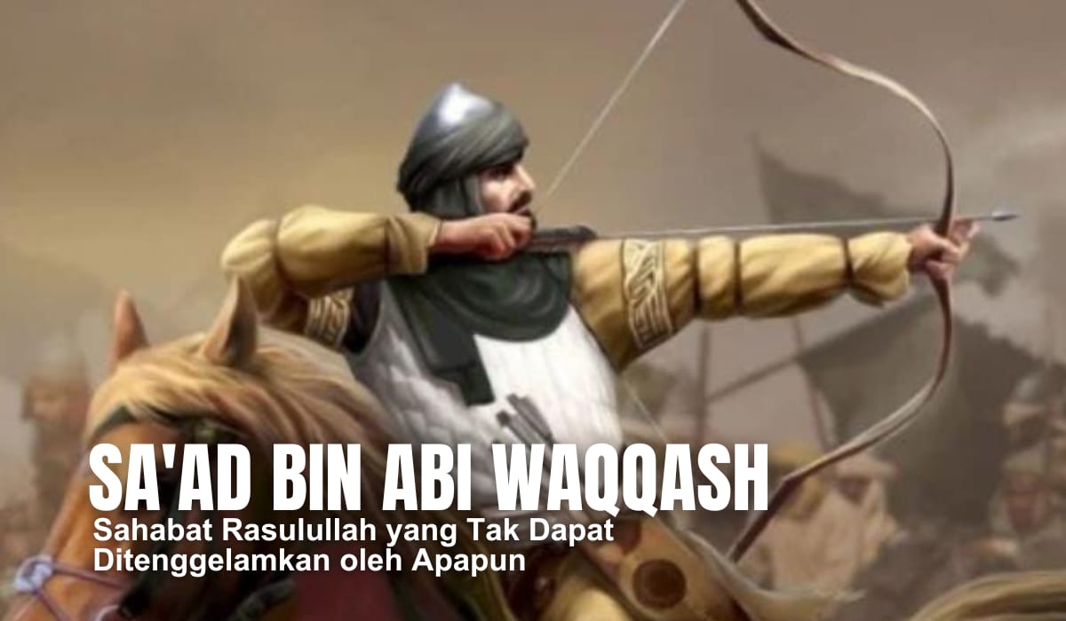 Kisah Sa'ad bin Abi Waqqash, Sahabat Rasulullah yang Tak Dapat Ditenggelamkan oleh Apapun