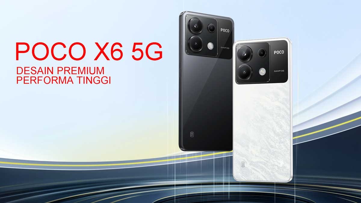 Desain Premium dan Performa Tinggi, POCO X6 5G Siap Menaklukkan Pasar Gadget dengan Harga 3 jutaan