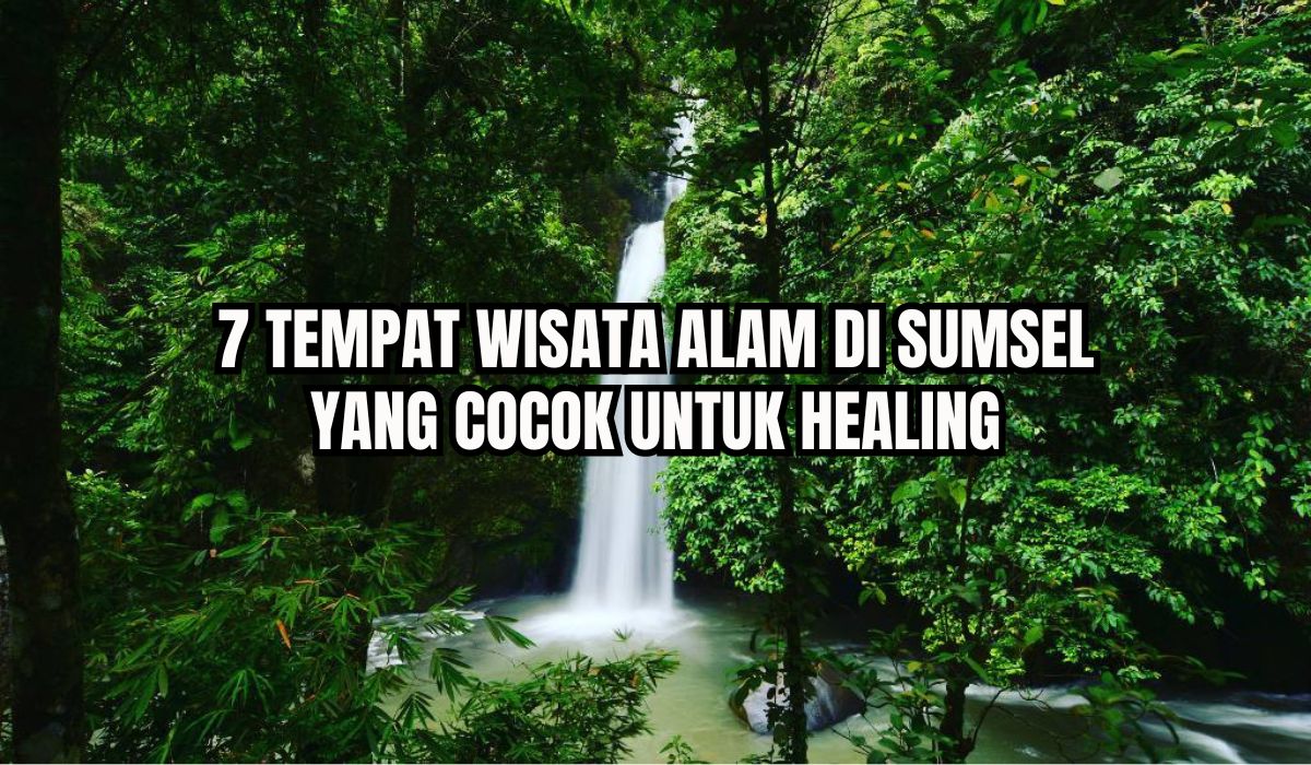 Keindahannya Sungguh Aduhai! 7 Tempat Wisata Alam di Sumsel Ini Cocok Untuk Healing