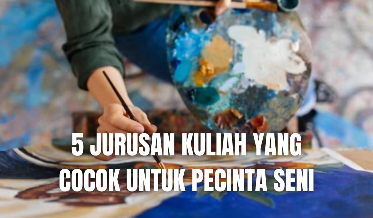 5 Jurusan Kuliah yang Cocok untuk Pecinta Seni beserta Rekomendasi Kampusnya di Indonesia, Berminat?