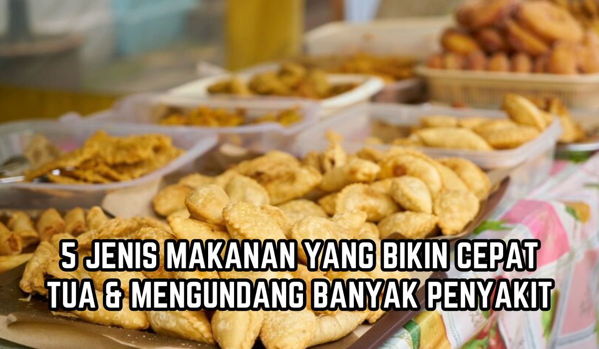 Hindari Mulai Sekarang! Ini 5 Jenis Makanan yang Bikin Cepat Tua dan Mengundang Banyak Penyakit