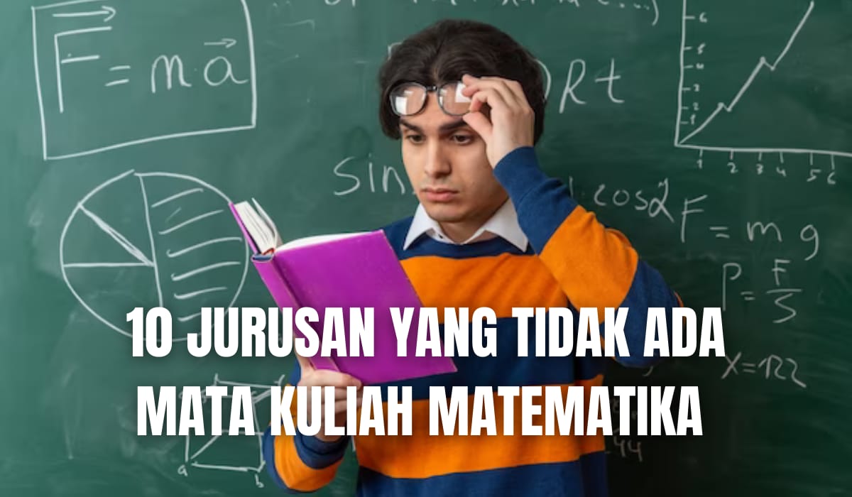 10 Jurusan Tidak Ada Mata Kuliah Matematika beserta Rekomendasi Kampusnya, Bakal Lebih Gampang? 