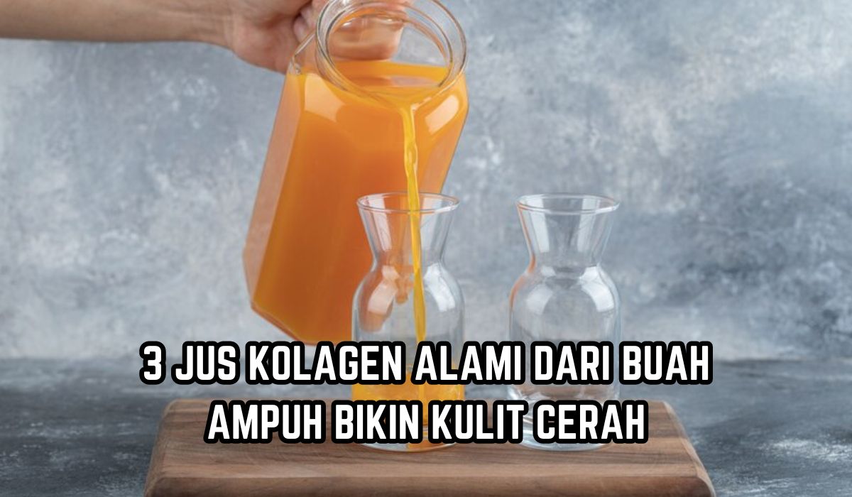 Rekomendasi 3 Jus Kolagen Alami dari Buah, Ampuh Buat  Wajah Lebih Glowing Sehat Tanpa Perawatan Mahal