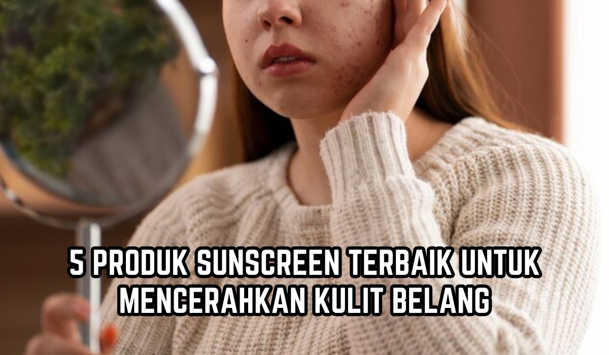 5 Rekomendasi Sunscreen Terbaik untuk Mencerahkan Kulit Belang, Bikin Warna Kulit Jadi Merata!