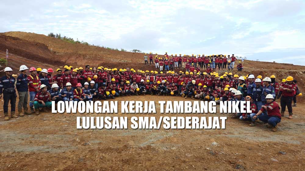 Lowongan Kerja Tambang Nikel PT Mineral Alam Abadi, Lulusan SMA/SMK Merapat! 