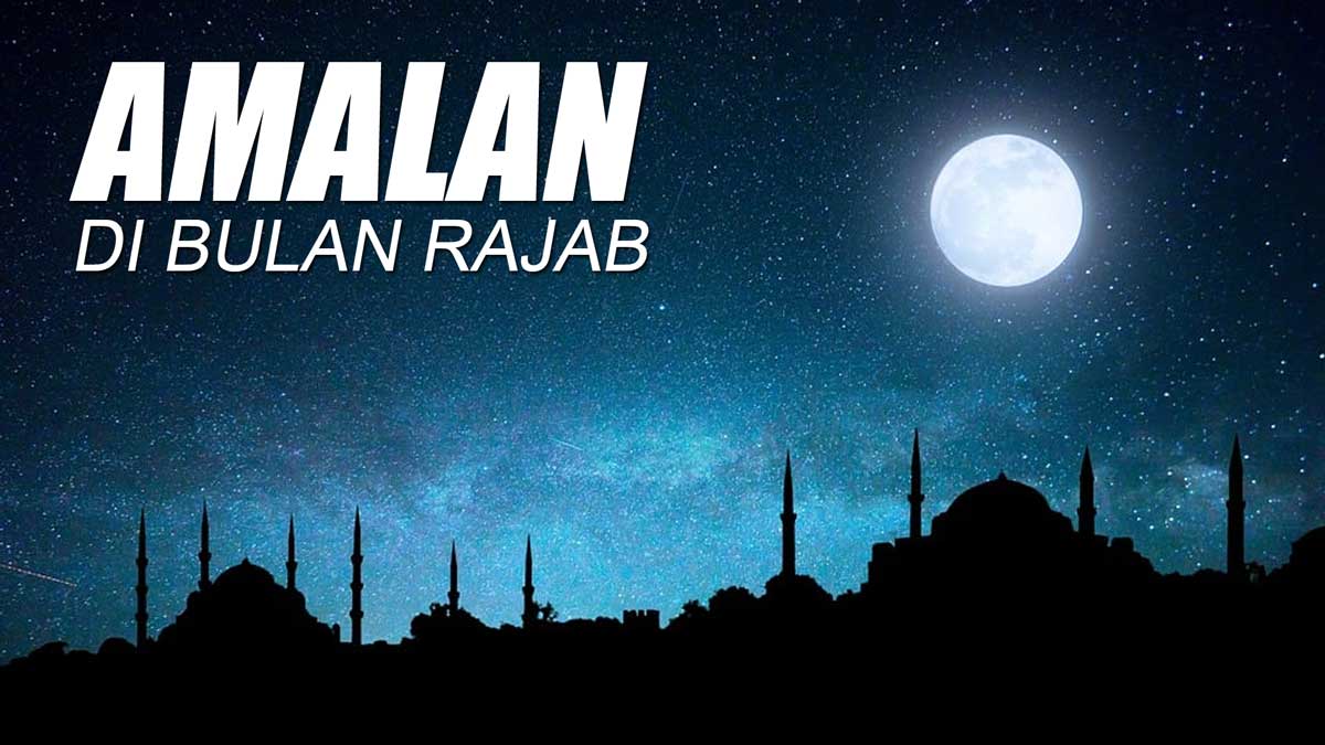 Keutamaan Bulan Rajab, Perbanyak 3 Amalan Ini Jika Ingin Rezeki Melimpah