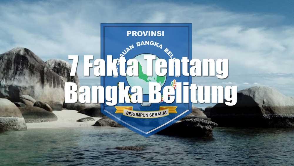 7 Fakta Tentang Bangka Belitung yang Kamu Mungkin Belum Tahu!