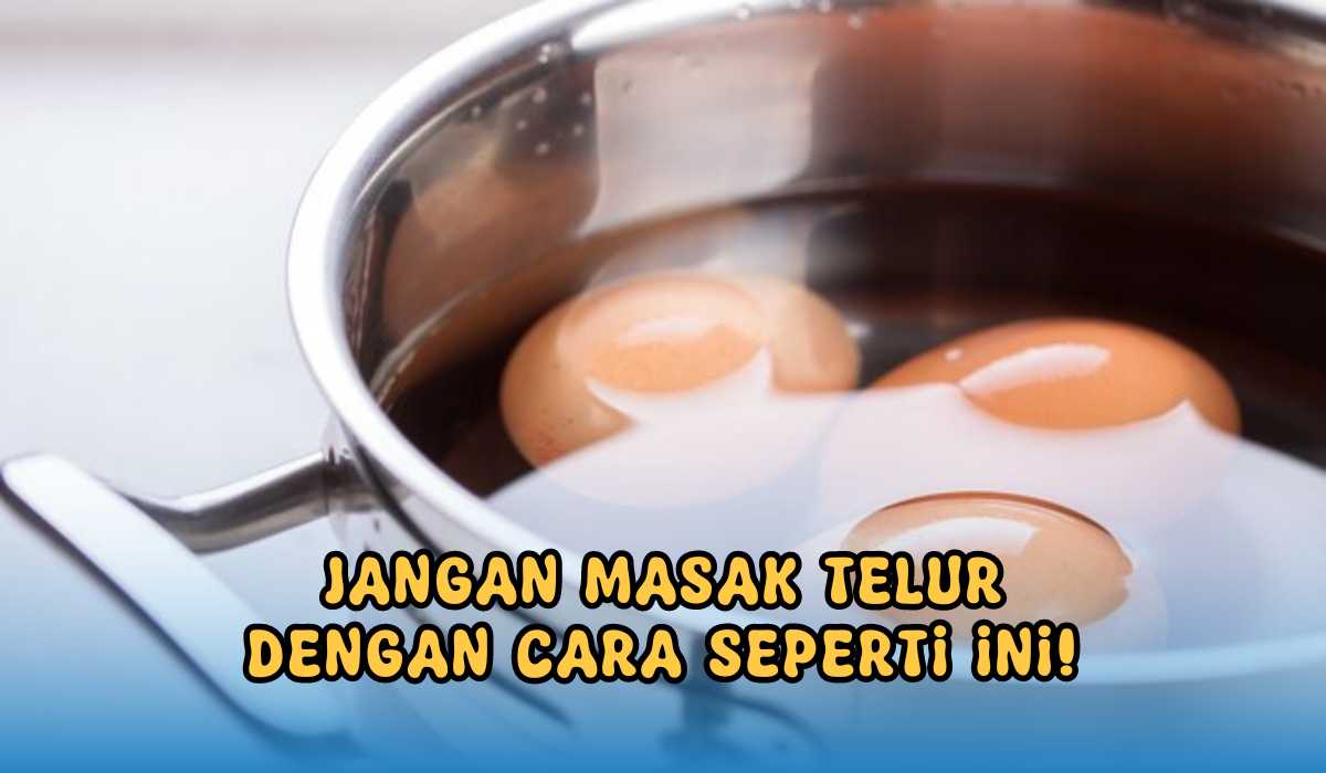 Moms Jangan Diulangi Ya, Ini 4 Cara Memasak Telur yang Harus Dihindari