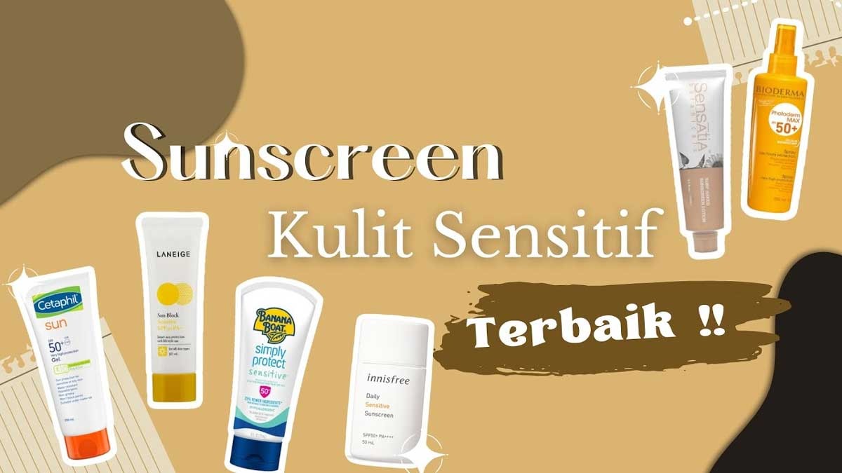 7 Sunscreen Terbaik untuk Kulit Sensitif, Cepat Menyerap dan Gak Bikin Iritasi Kulit
