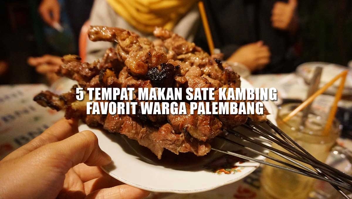 Maknyus Ini 5 Tempat Makan Sate Kambing Favorit Warga Palembang, Rasanya Enak Wajib Dicoba!