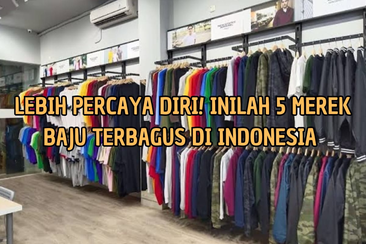 5 Merek Baju Terbagus di Indonesia, Tetap Bertahan dari Masa ke Masa