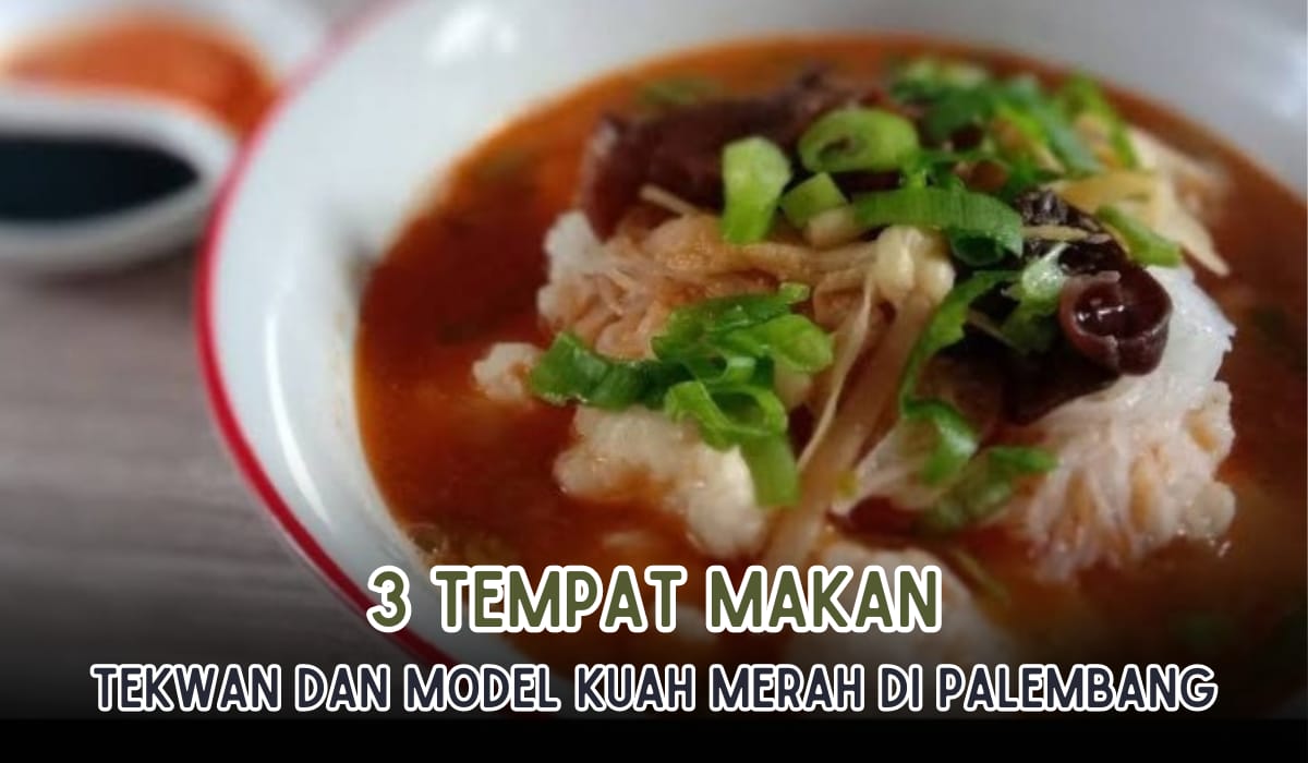 3 Tempat Makan Tekwan Model Kuah Merah Paling Menggugah Selera di Palembang, Pedasnya Nampol Abis!