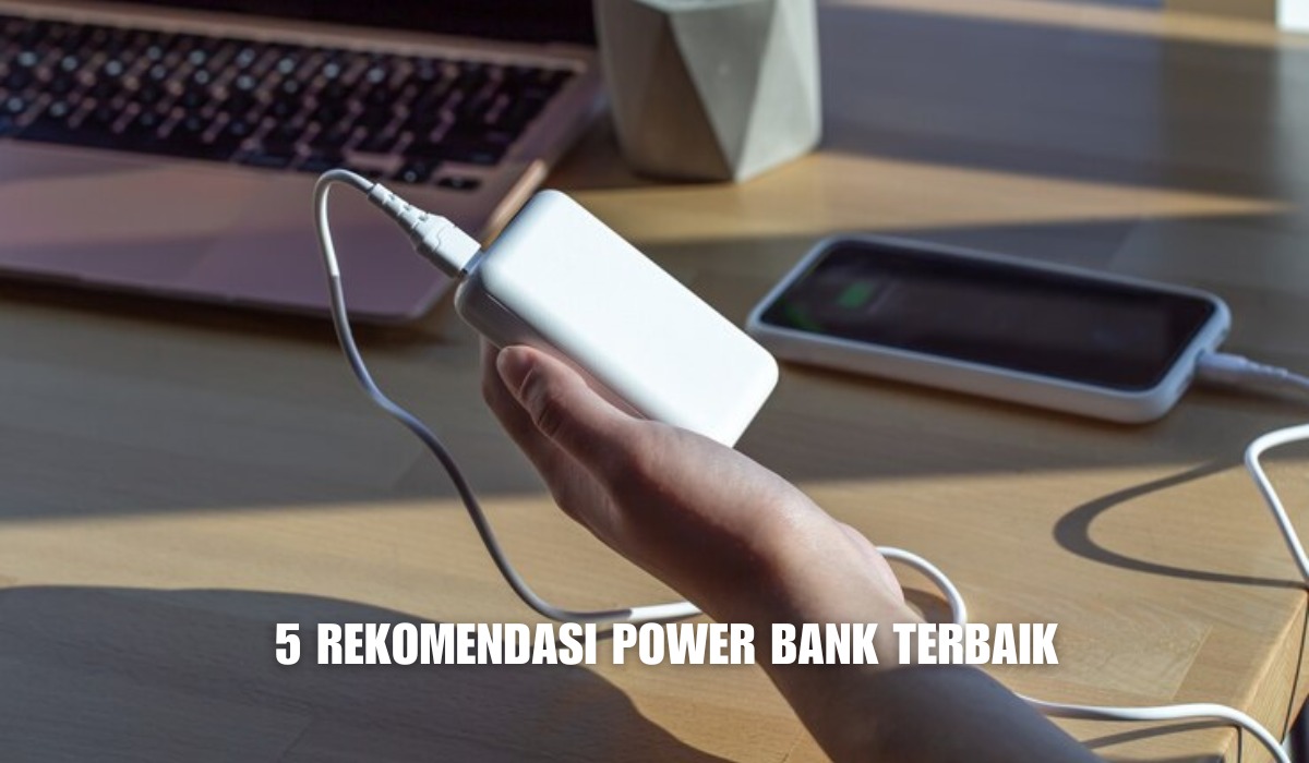 Bisa Fast Charging, Inilah 5 Rekomendasi Power Bank dengan Kapasitas Besar dan Awet